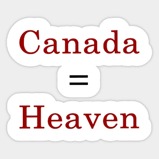 Canada = Heaven Sticker